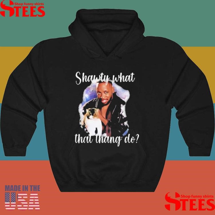Shawty What That Thang Do T-shirt