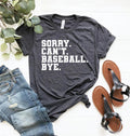 Sorry Can’t Baseball Bye Funny Baseball Saying Shirt