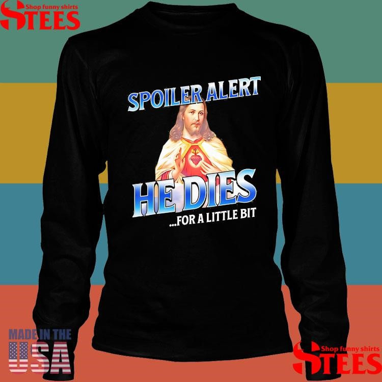 Spoiler Alert He Dies For A Little Bit Jesus Slogan Easter T-Shirt