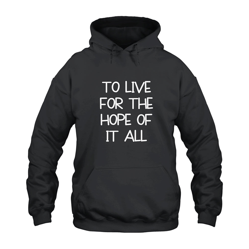 To Live For The Hope Of It All Hoodie