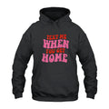 Text Me When You Get Home Hoodie