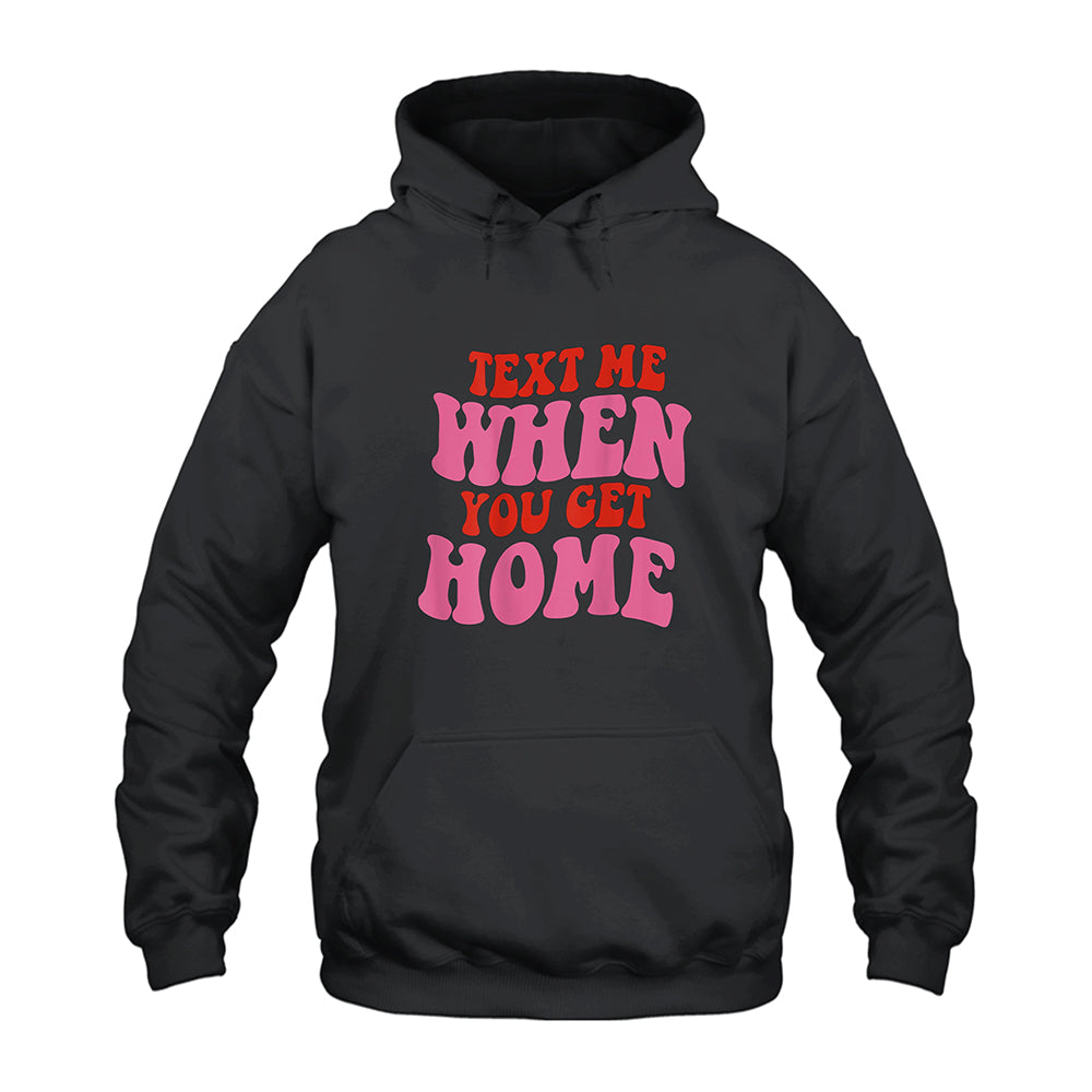 Text Me When You Get Home Hoodie