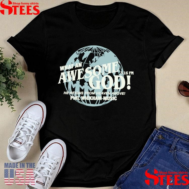 That An Awesome God 3.16 Fm He Reigns From Heaven Above Phil Wickham Music T-shirt