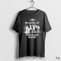 Top Beam Me Up This Place Sucks T Shirt Sweater