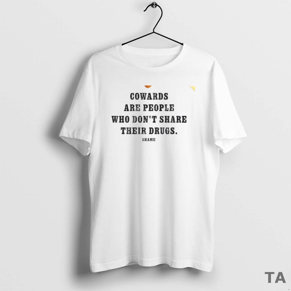 Top Cowards Are People Who Dont Share Their Drugs Shame Circle T Shirt Sweater
