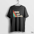 Top Dude I Said Friendly Arc Raiders T Shirt Sweater