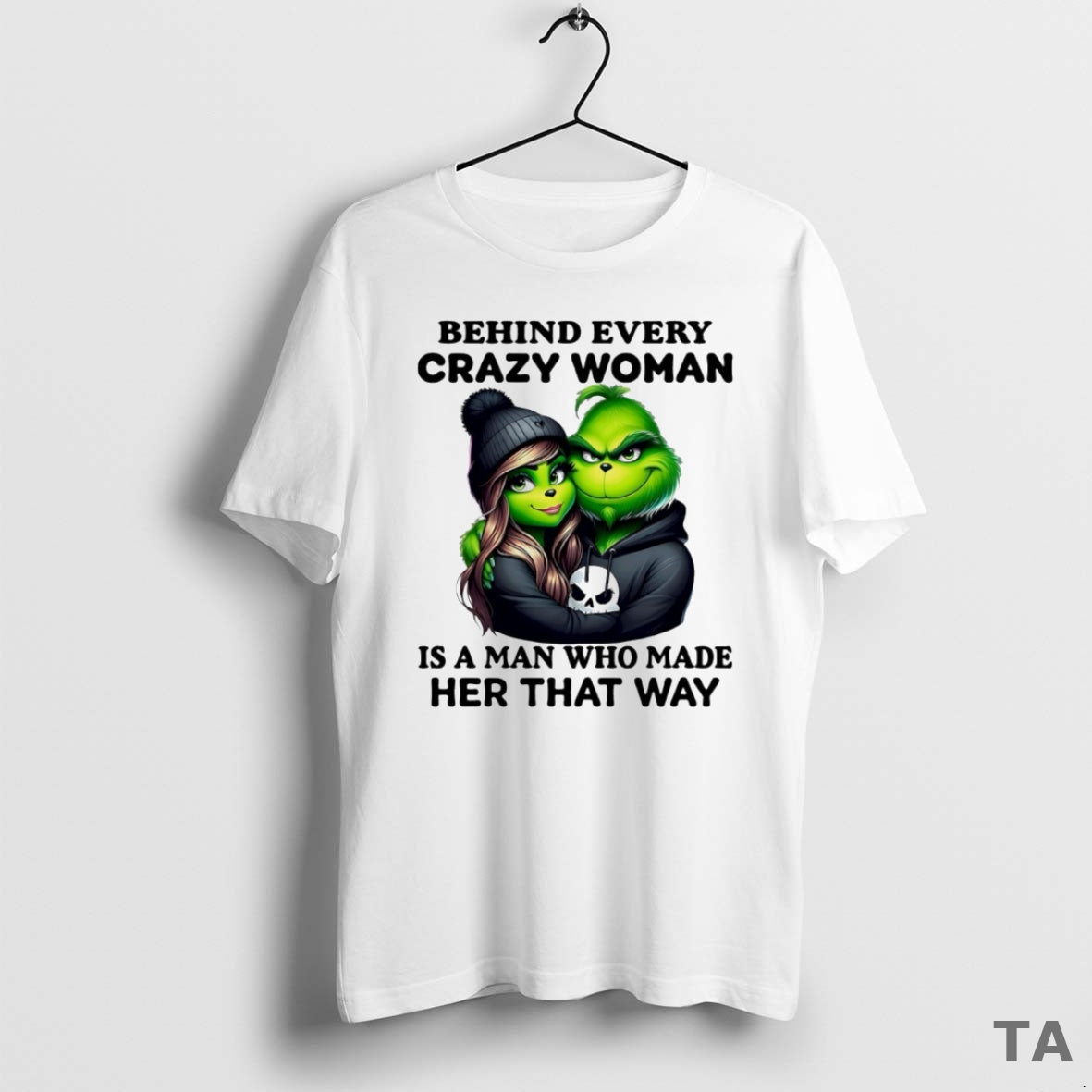 Top Grinch Behind Every Crazy Woman Is A Man Who Made Her That Way Circle