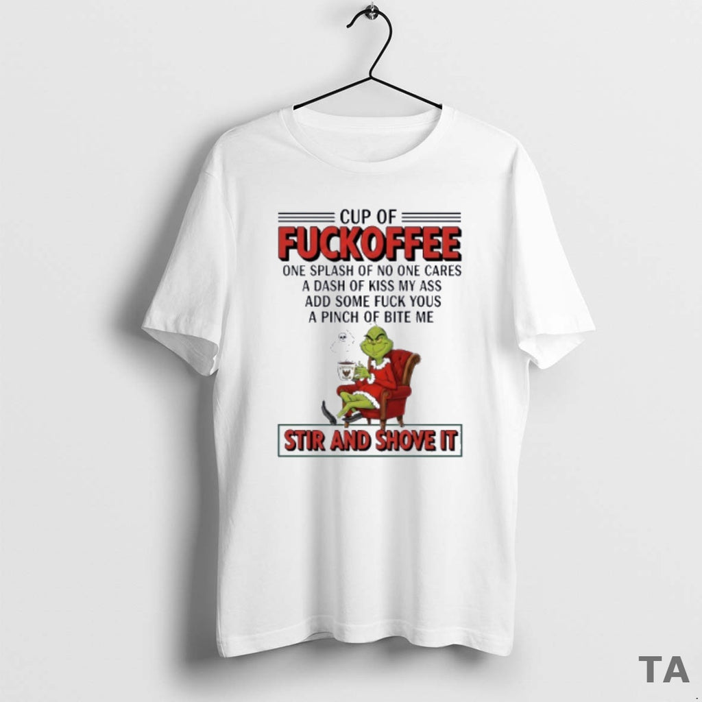 Top Grinch Cup Of Fuckoffee Stir And Shove It Christmas T Shirt Sweater