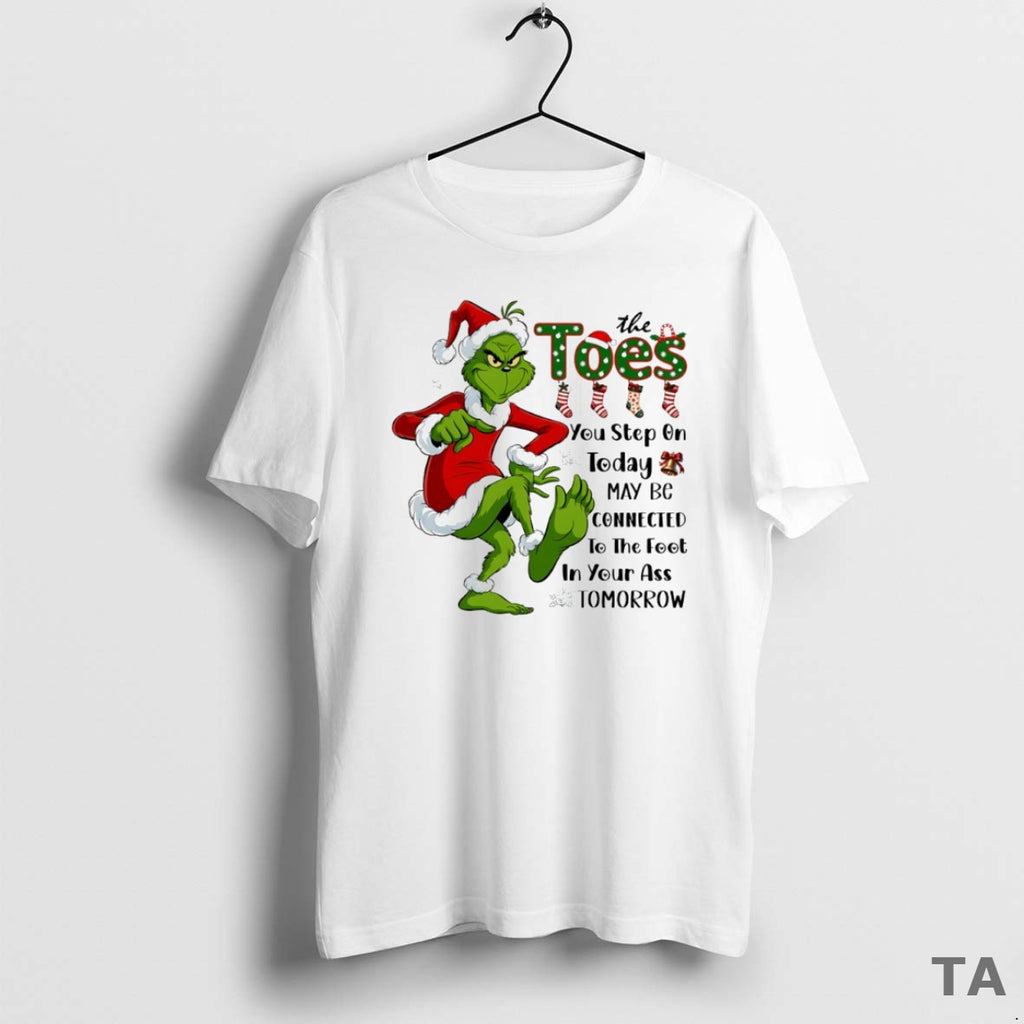 Top Grinch The Toes You Step On Today May Be Connected Circle T Shirt Sweater