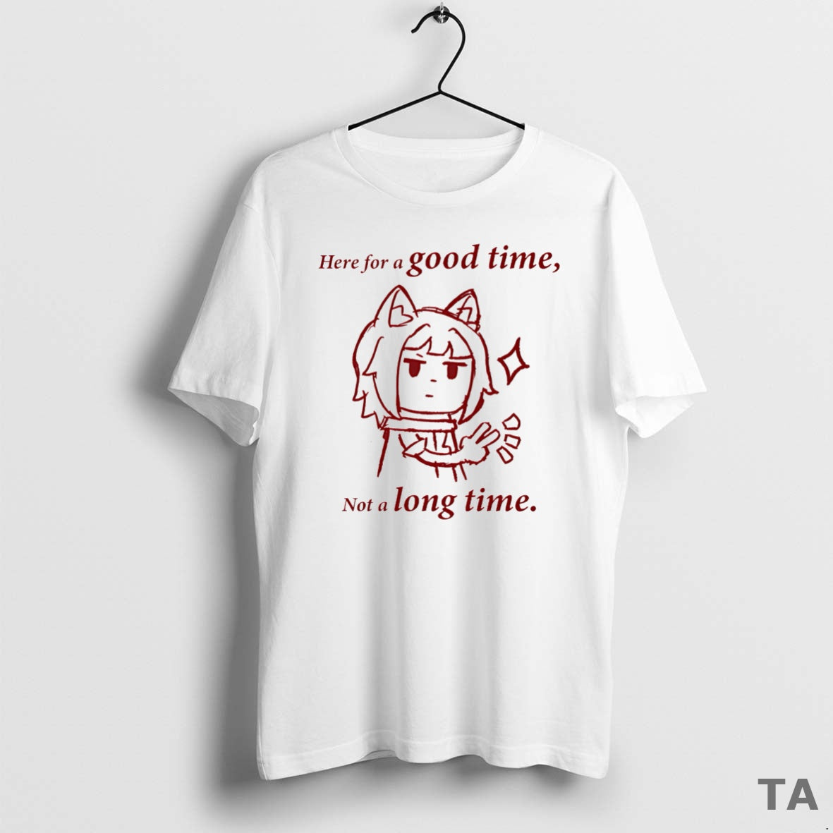 Top Here For A Good Time Not A Long Time T Shirt Sweater