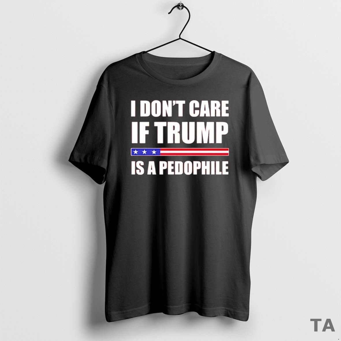 Top I Dont Care If Trump Is A Pedophile T Shirt Sweater