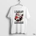 Top If You Dont Have A Chimney Im Coming In Your Backdoor Christmas