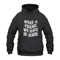 What a Friend We Have in Jesus Hoodie
