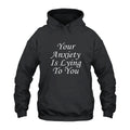 Your Anxiety Is Lying To You Hoodie