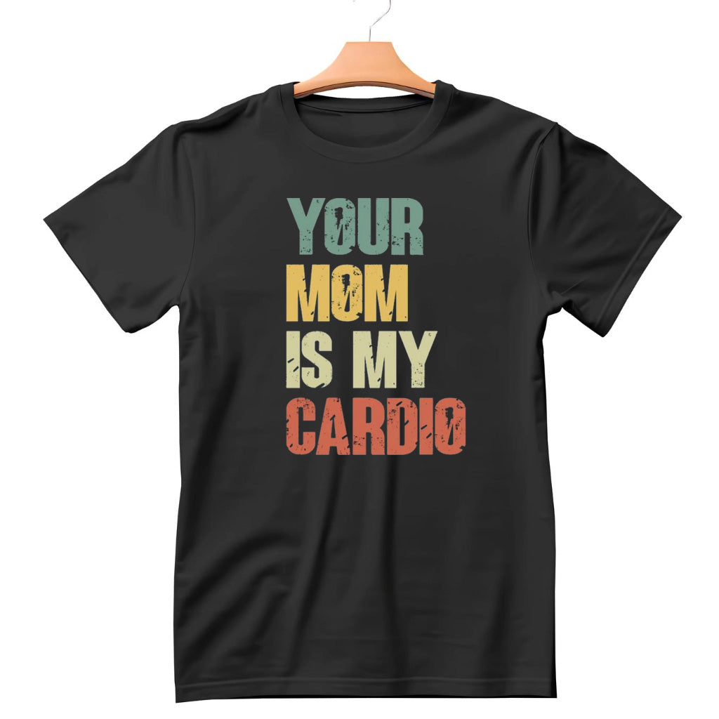 Your Mom is My Cardio Shirt