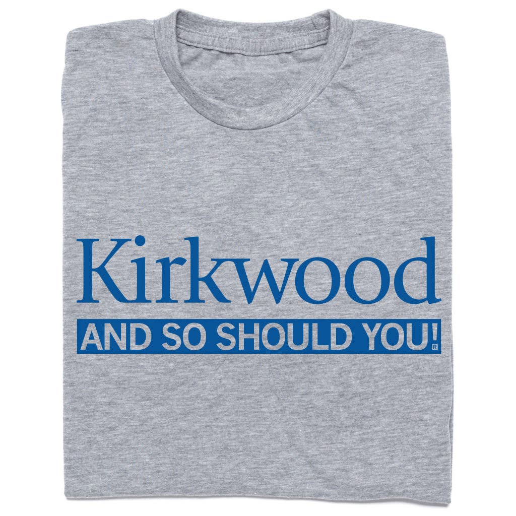 Kirkwood and So Should You