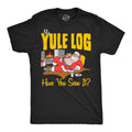 My Yule Log Have You Seen It Men's T Shirt