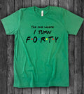 The One Where I Turn - Cute Forty Birthday Sassy Fun T-Shirt