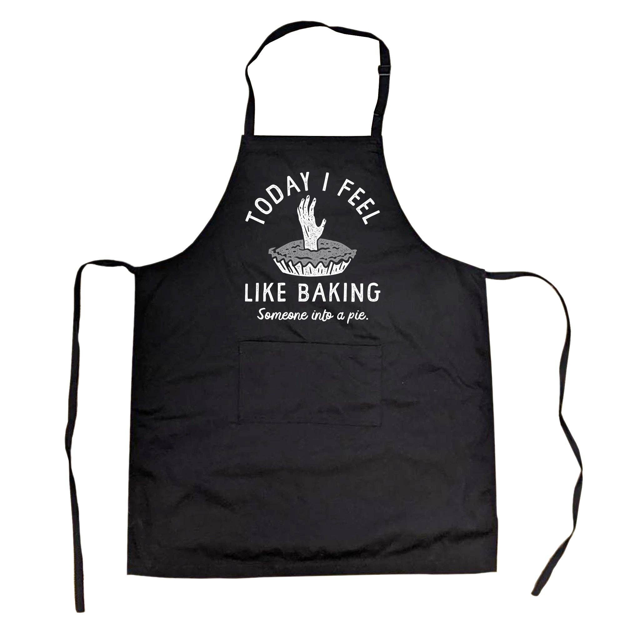 Today I Feel Like Baking Someone Into A Pie Cookout Apron