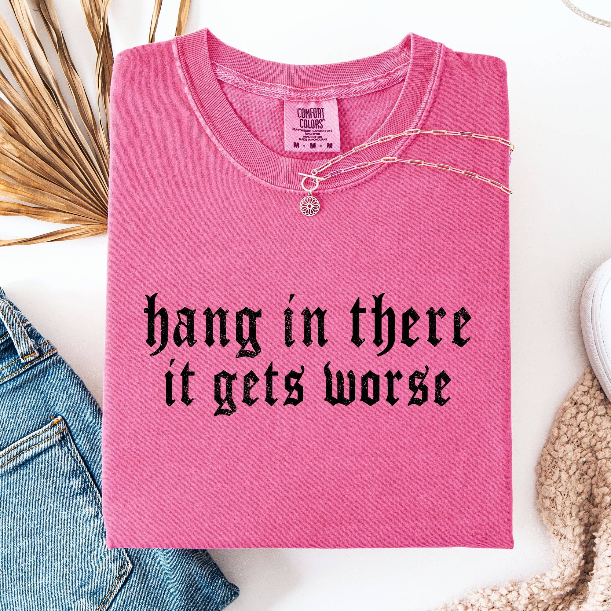 Hang in There, It Gets Worse, Funny, Sarcastic, Sassy Tshirt