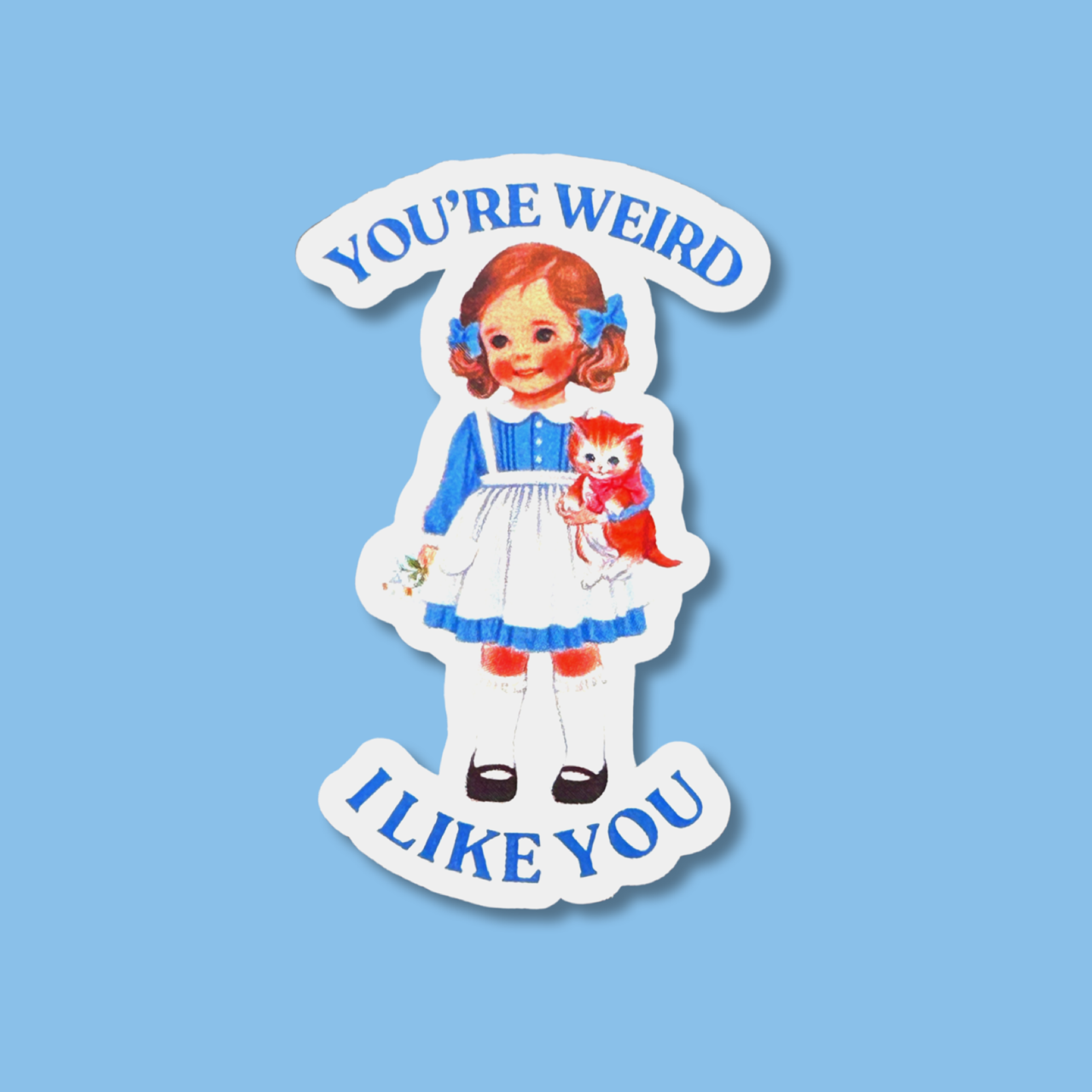 You're Weird I Like You Sticker