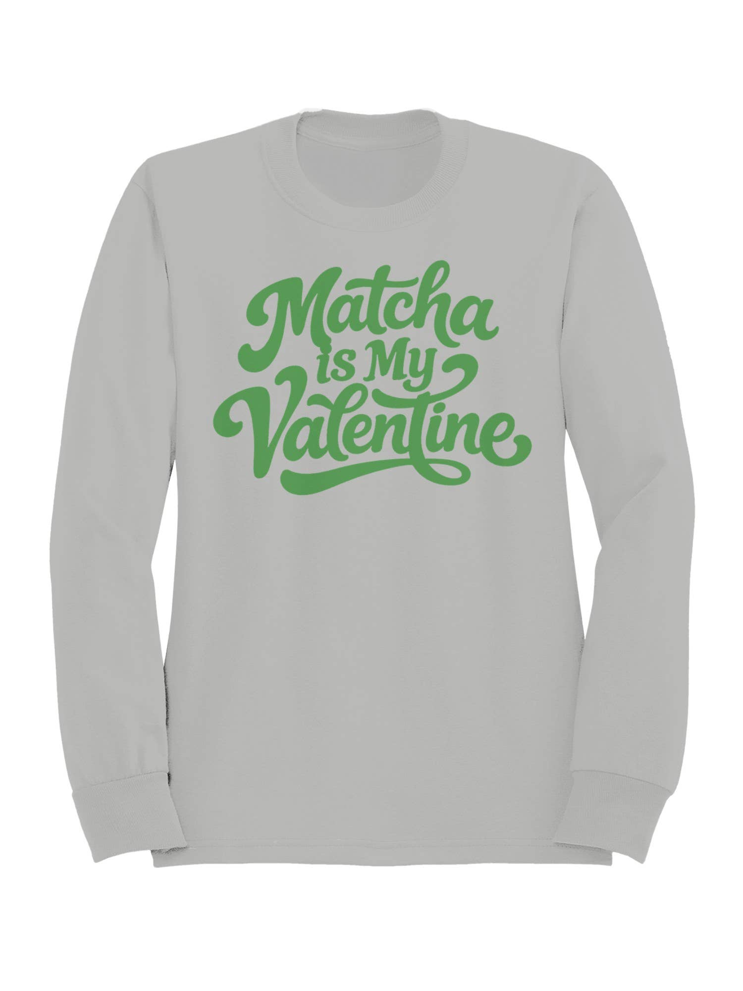Matcha Is My Valentine Design Women's Sweatshirt