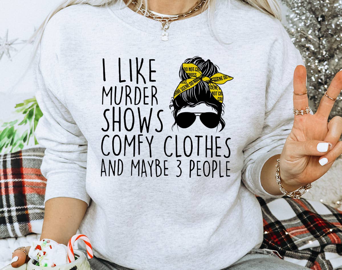 I Like Murder Shows  - True Crime Sweatshirt