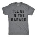I'll Be in the Garage Men's T Shirt
