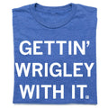 Gettin' Wrigley with It
