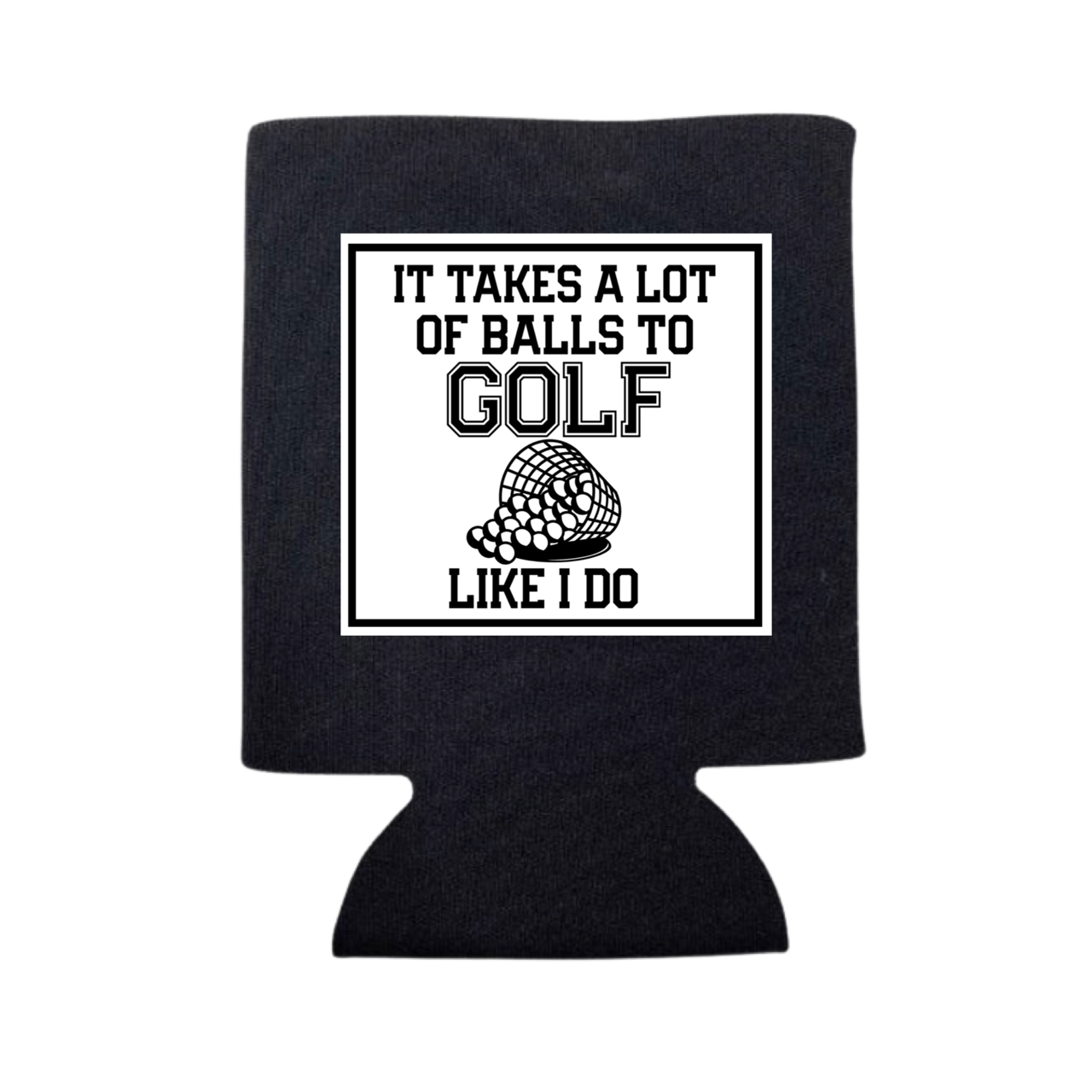 It Takes A Lot of Balls To Golf Like I Do Can Cooler
