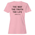 John 14:6 the Way, Truth, Life Women's T-Shirt