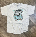 I Shoulda Been A Cowboy On Ash Gray Tee