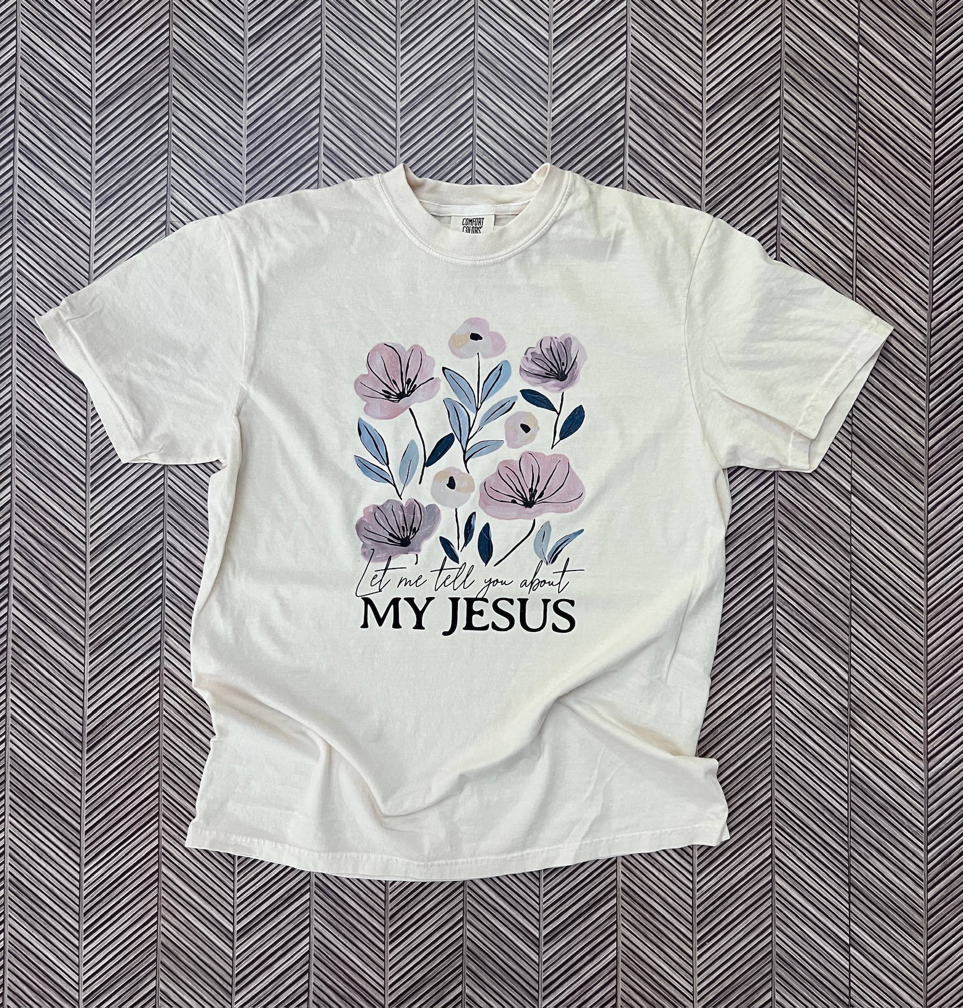 Let Me Tell You About My Jesus Floral - Comfort Colors Ivory