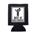 Best At Bad Choices Can Cooler