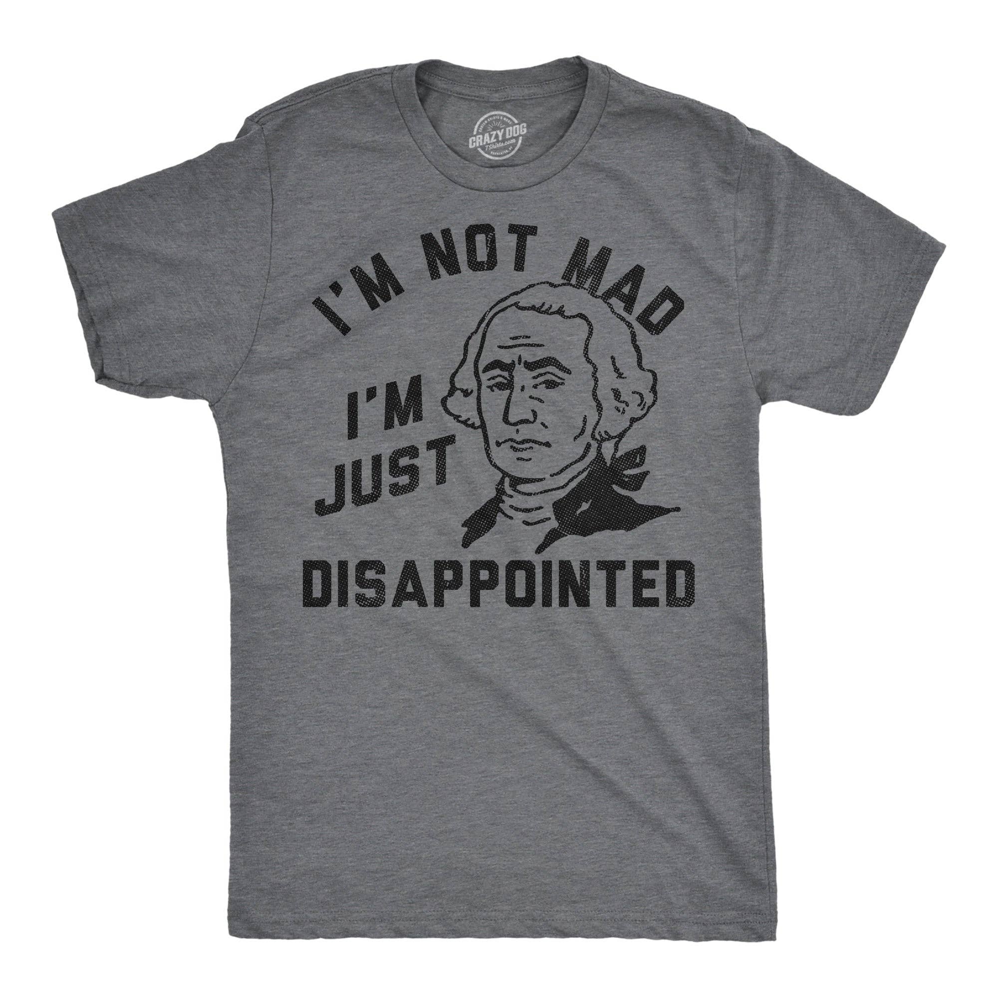 Im Not Mad Im Just Disappointed George Washington Men's T Shirt