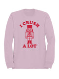 Nutcracker "I Crush A Lot" Graphic Art Women's Sweatshirt