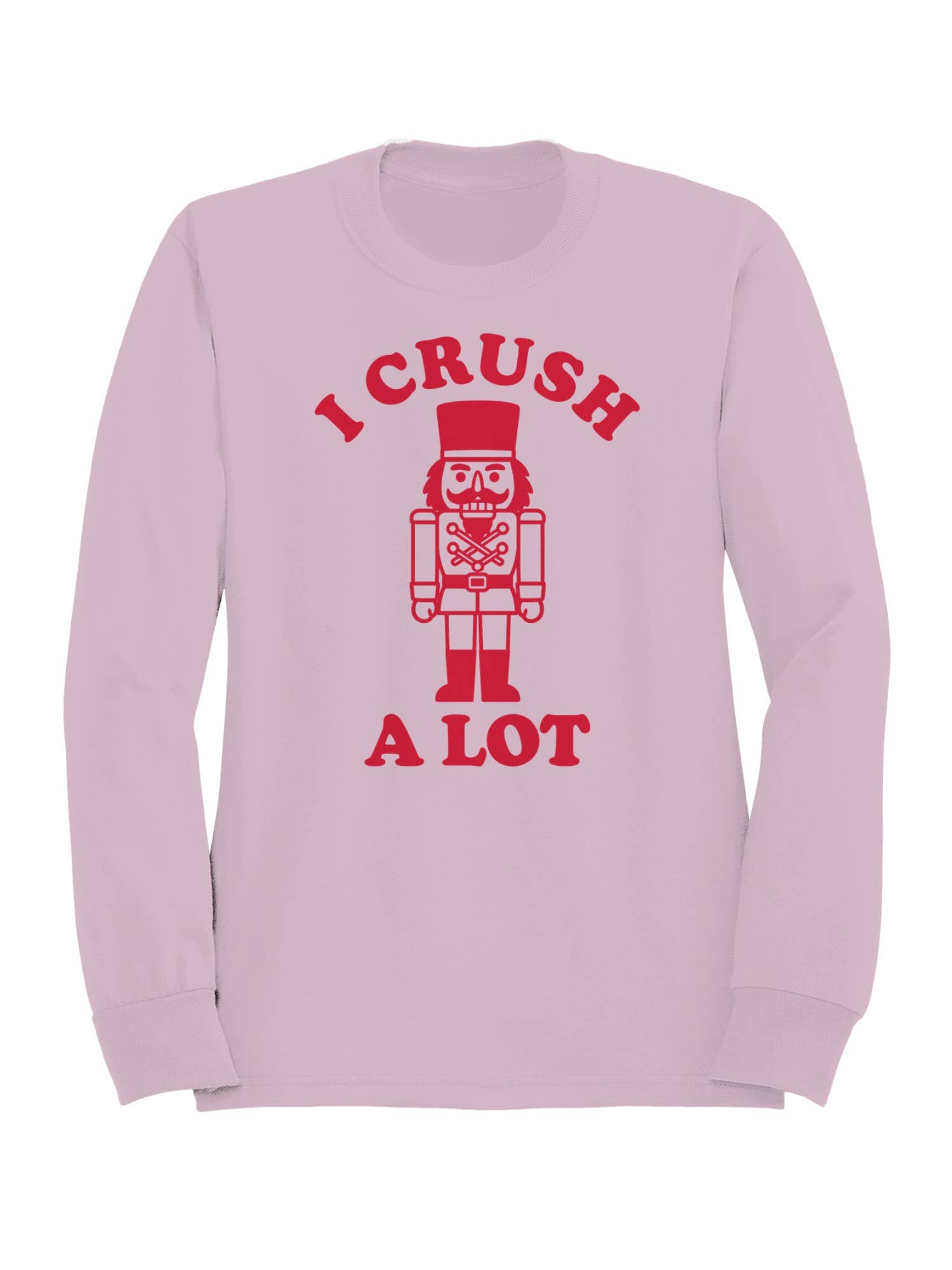 Nutcracker "I Crush A Lot" Graphic Art Women's Sweatshirt