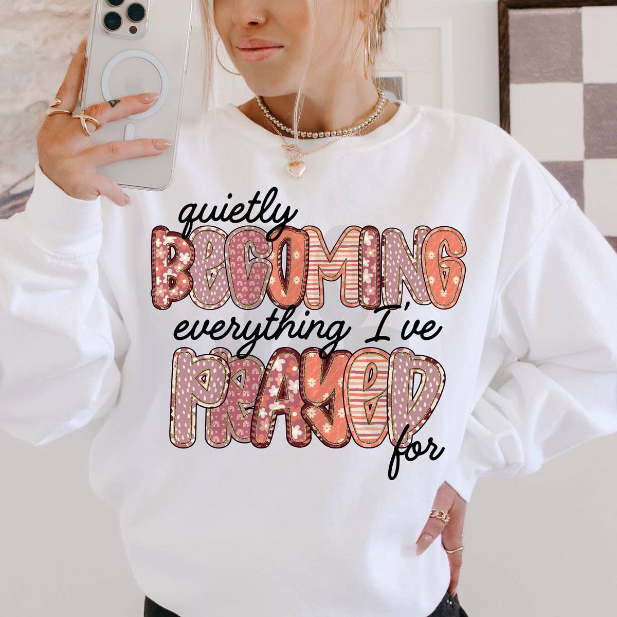 Quietly Becoming Everything I've Prayed For Sweatshirt