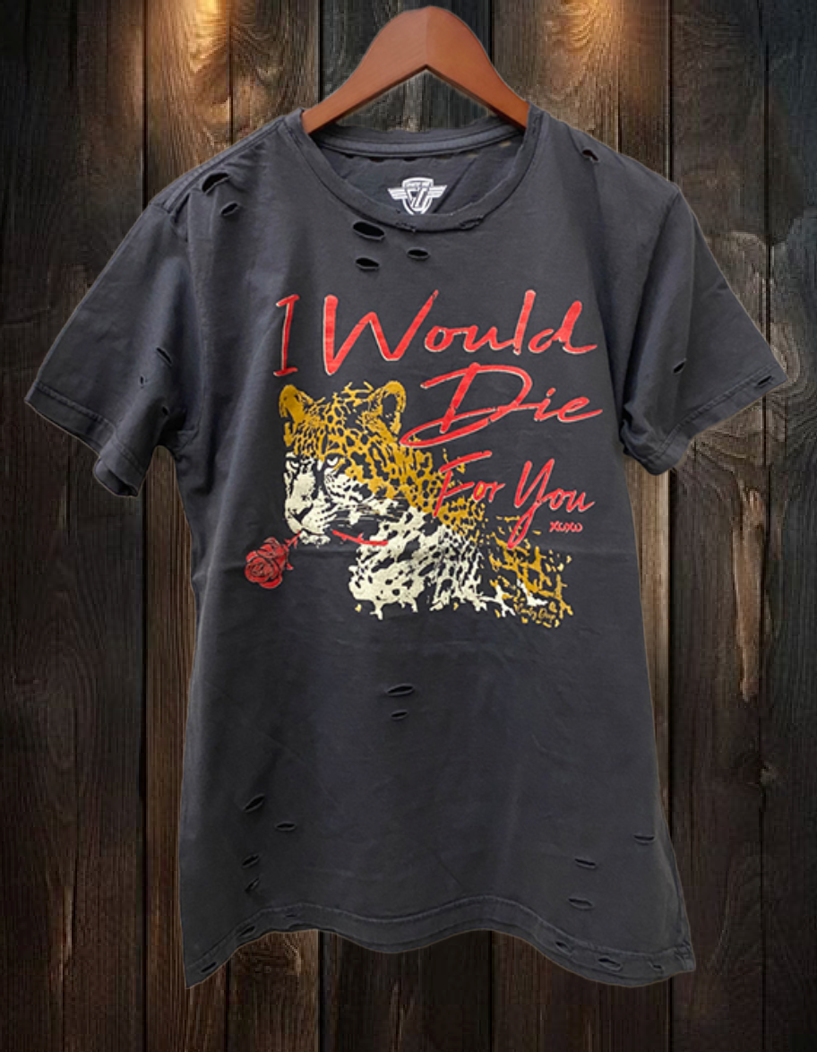 I Would Die For You Distressed Faded Black T-Shirt
