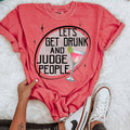 Let's Get Drunk and Judge People Tee