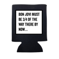 Bon Jovi Must Be 3/4 of the Way There Koozie