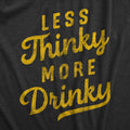 Less Thinky More Drinky Men's T Shirt