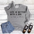 Pets Life Is Better with A Dog Sweatshirt