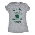 If I Die Water My Plants Women's T Shirt