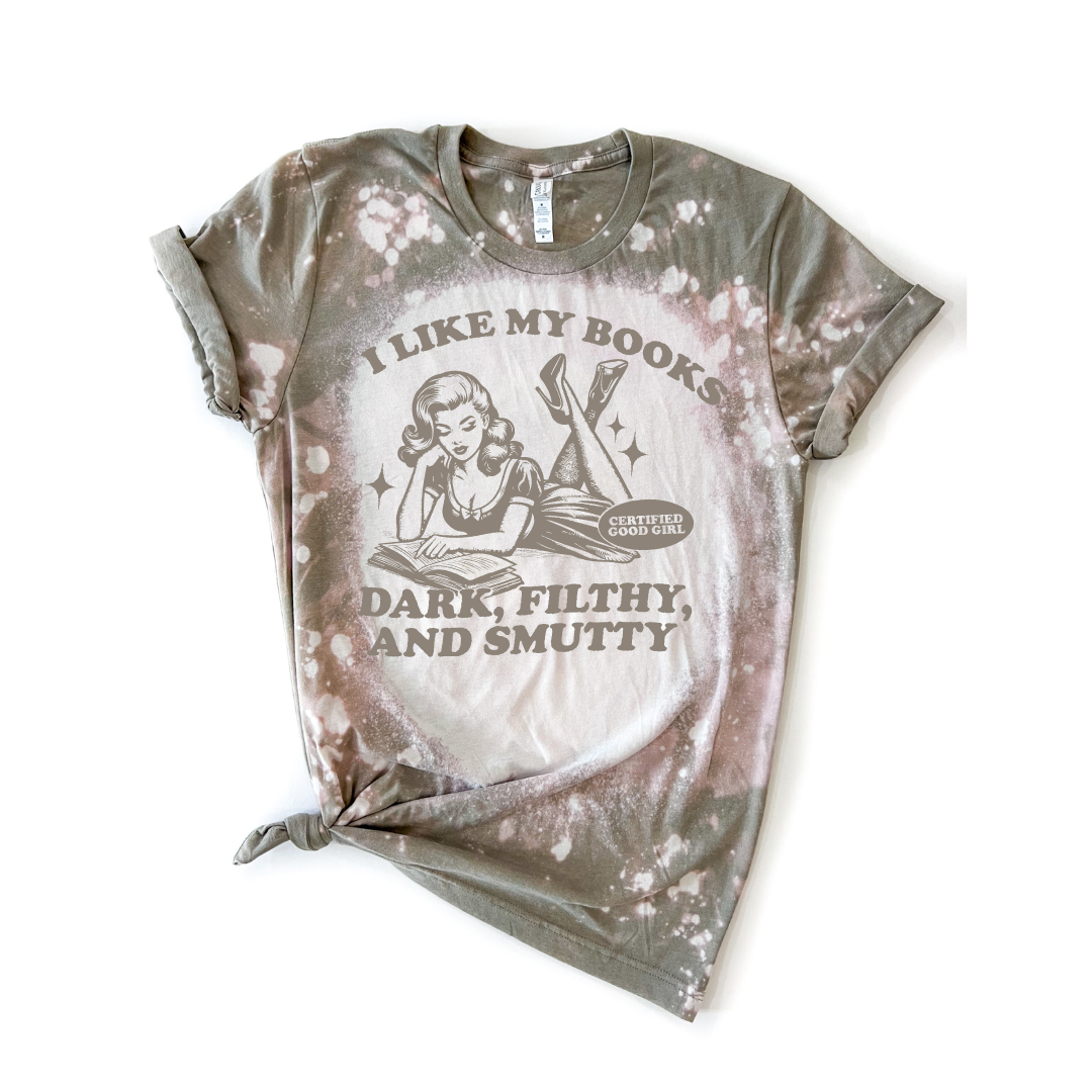 I Like My Books Dark, Filthy & Smutty Good Girl Bleached Tee