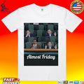 Almost Friday Fed And Windy T-shirt