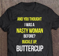 And You Thought I Was A Nasty Woman Before Shirt