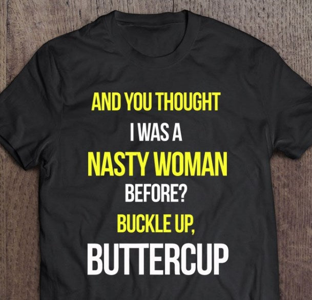 And You Thought I Was A Nasty Woman Before Shirt