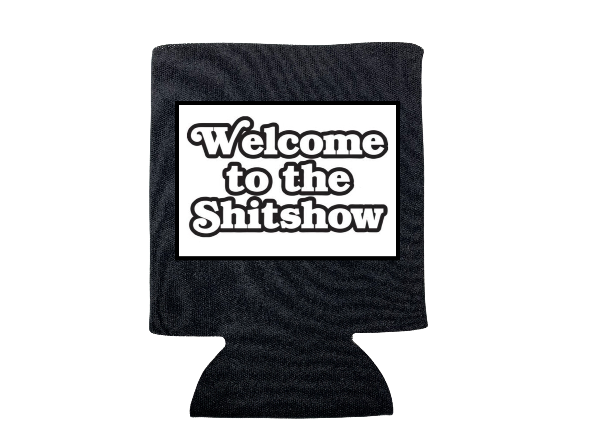 Welcome To the Shit Show Koozie
