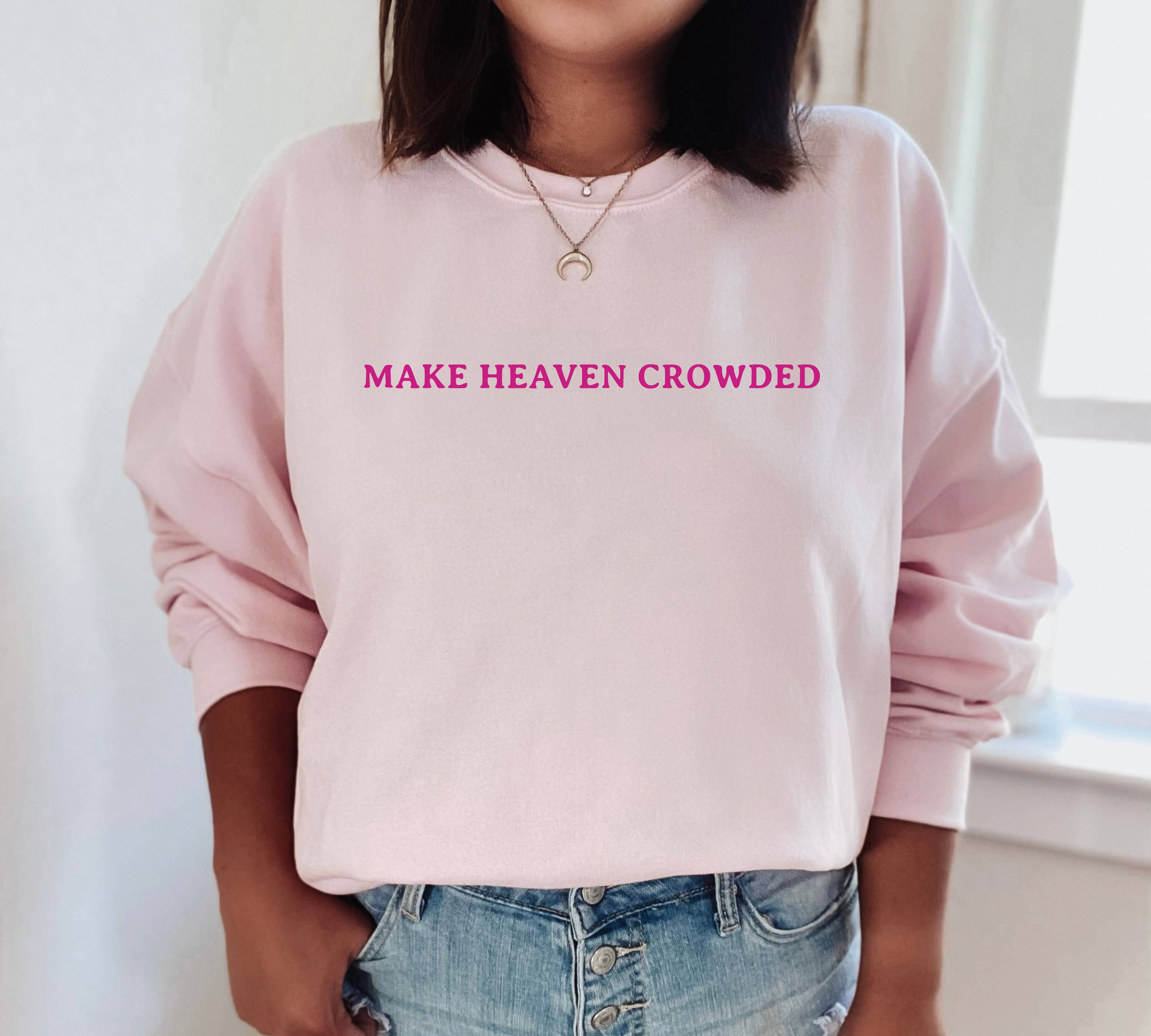 Make Heaven Crowded Crewneck  Sweatshirt | Everyday | S-2XL